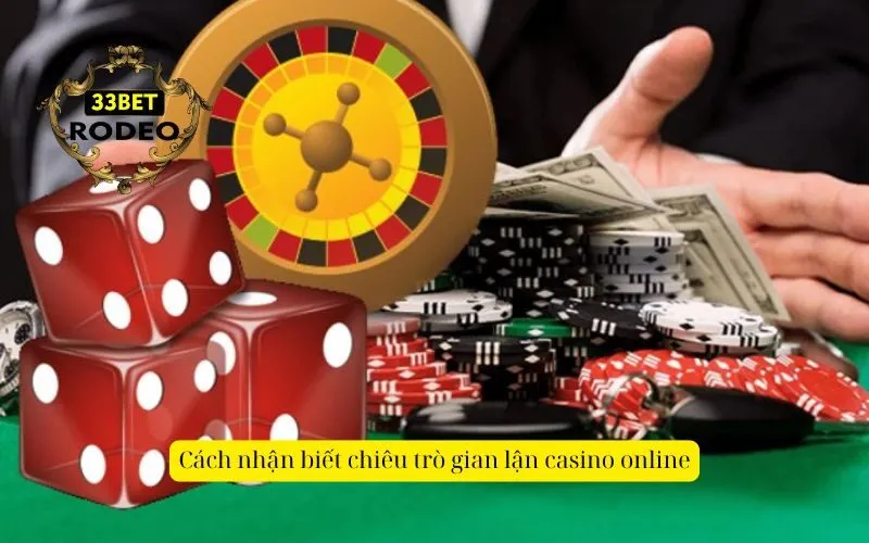 Cách nhận biết chiêu trò gian lận casino online