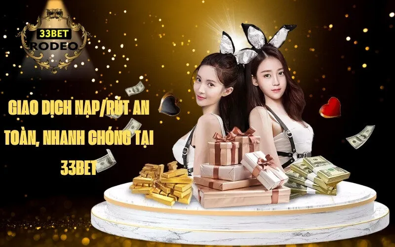 Giao dịch nạprút an toàn, nhanh chóng tại 33bet